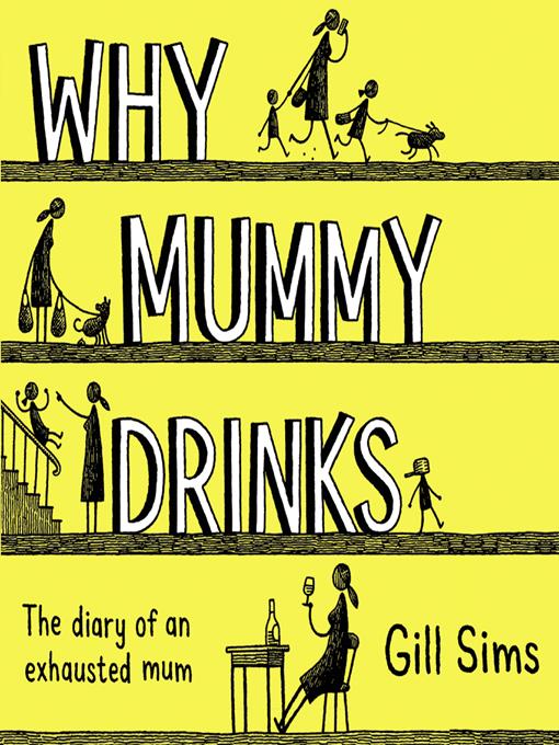 Title details for Why Mummy Drinks by Gill Sims - Available